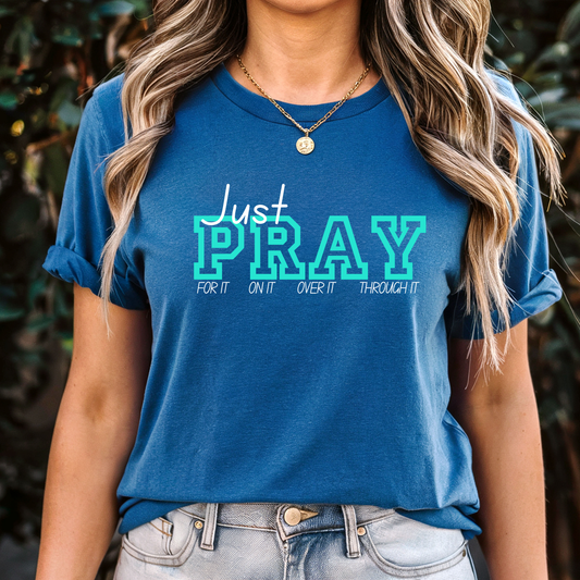 Just Pray For It On It Over It Through It - Faith T-Shirt