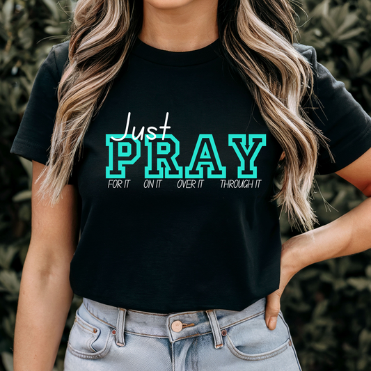 Just Pray For It On It Over It Through It - Faith T-Shirt